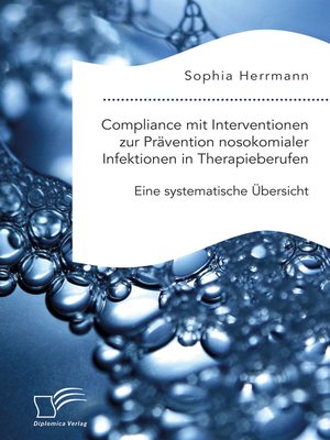 cover image of Compliance mit Interventionen zur Prävention nosokomialer Infektionen in Therapieberufen. Eine systematische Übersicht